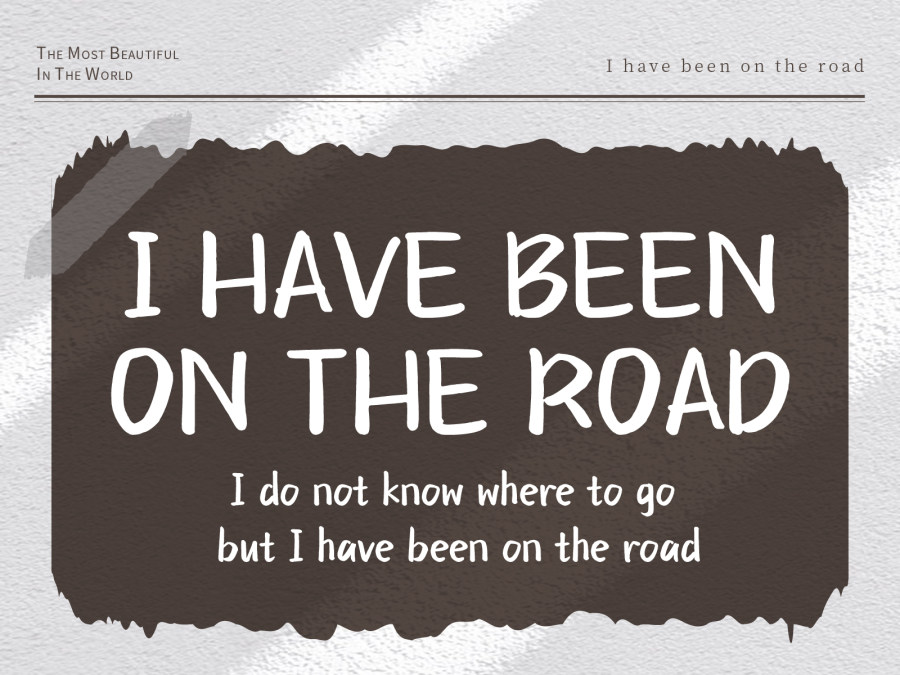 I have been on the road